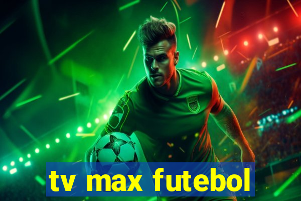 tv max futebol